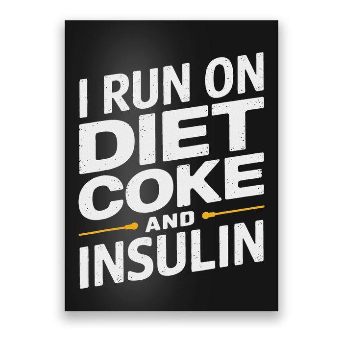 I Run On Diet C.O.K.E And Insulin Poster