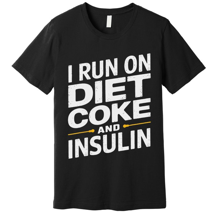 I Run On Diet C.O.K.E And Insulin Premium T-Shirt