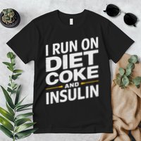 I Run On Diet C.O.K.E And Insulin Premium T-Shirt