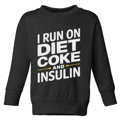 I Run On Diet C.O.K.E And Insulin Toddler Sweatshirt