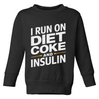 I Run On Diet C.O.K.E And Insulin Toddler Sweatshirt