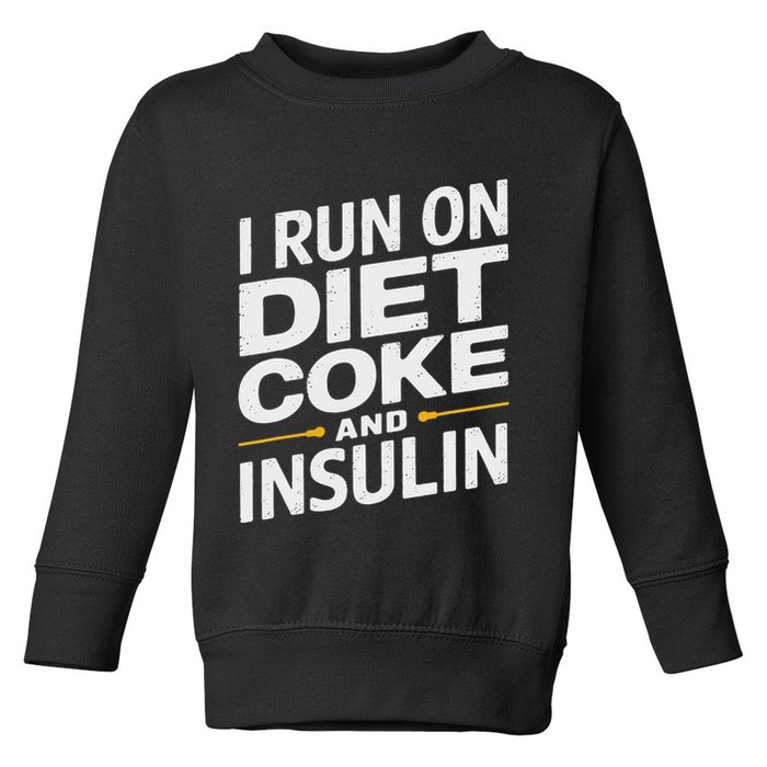 I Run On Diet C.O.K.E And Insulin Toddler Sweatshirt