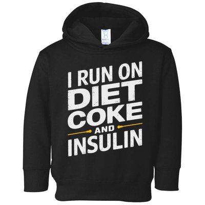 I Run On Diet C.O.K.E And Insulin Toddler Hoodie