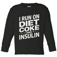 I Run On Diet C.O.K.E And Insulin Toddler Long Sleeve Shirt