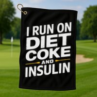 I Run On Diet C.O.K.E And Insulin Golf Towel