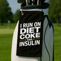 I Run On Diet C.O.K.E And Insulin Golf Towel