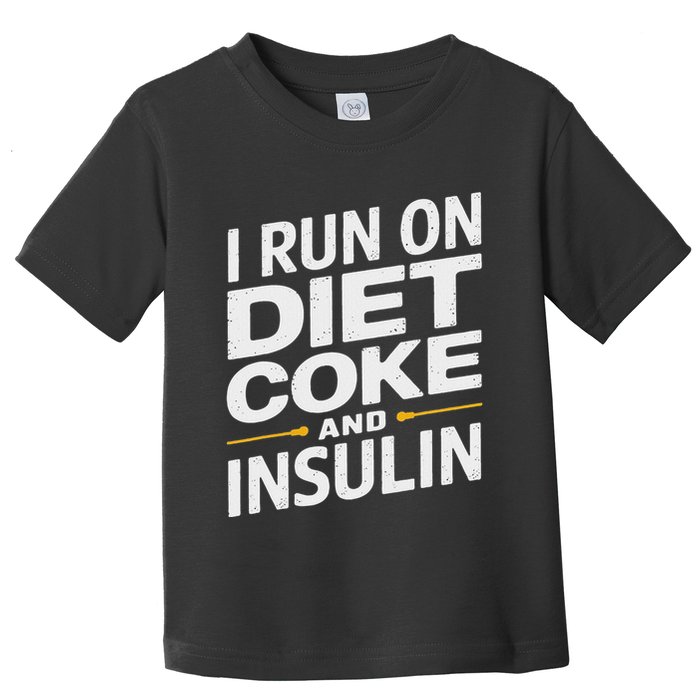 I Run On Diet C.O.K.E And Insulin Toddler T-Shirt