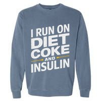 I Run On Diet C.O.K.E And Insulin Garment-Dyed Sweatshirt