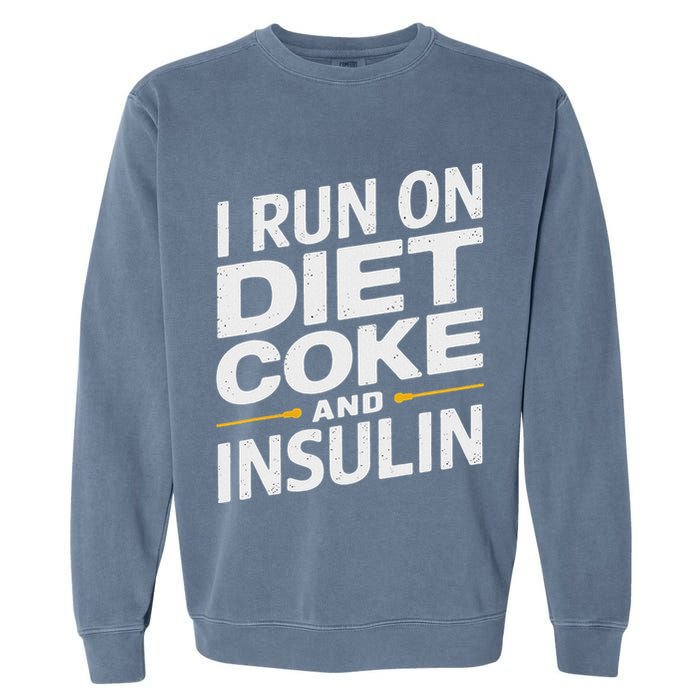 I Run On Diet C.O.K.E And Insulin Garment-Dyed Sweatshirt