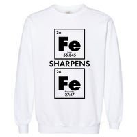 IRON Sharpens IRON Proverbs 27:17 Garment-Dyed Sweatshirt
