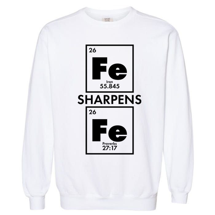IRON Sharpens IRON Proverbs 27:17 Garment-Dyed Sweatshirt