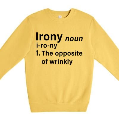 Irony Definition The Opposite Of Wrinkly Premium Crewneck Sweatshirt