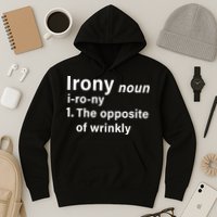 Irony Definition The Opposite Of Wrinkly Hoodie