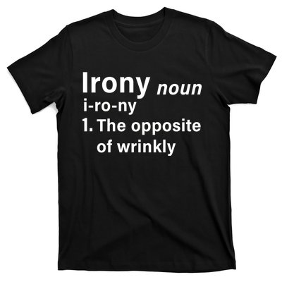 Irony Definition The Opposite Of Wrinkly T-Shirt