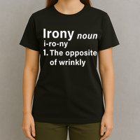 Irony Definition The Opposite Of Wrinkly T-Shirt