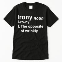 Irony Definition The Opposite Of Wrinkly Tall T-Shirt