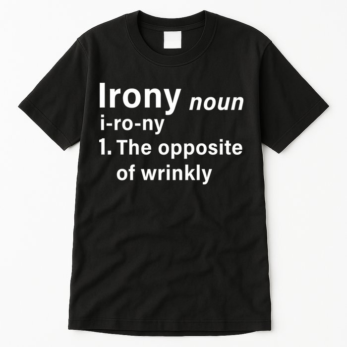 Irony Definition The Opposite Of Wrinkly Tall T-Shirt