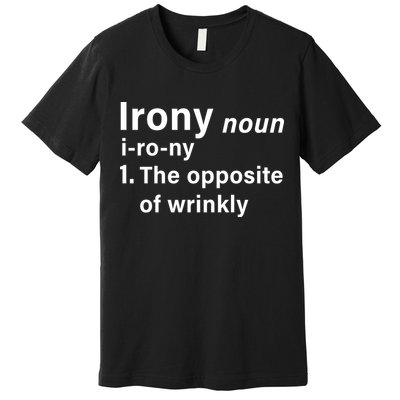 Irony Definition The Opposite Of Wrinkly Premium T-Shirt