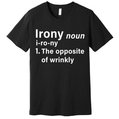 Irony Definition The Opposite Of Wrinkly Premium T-Shirt