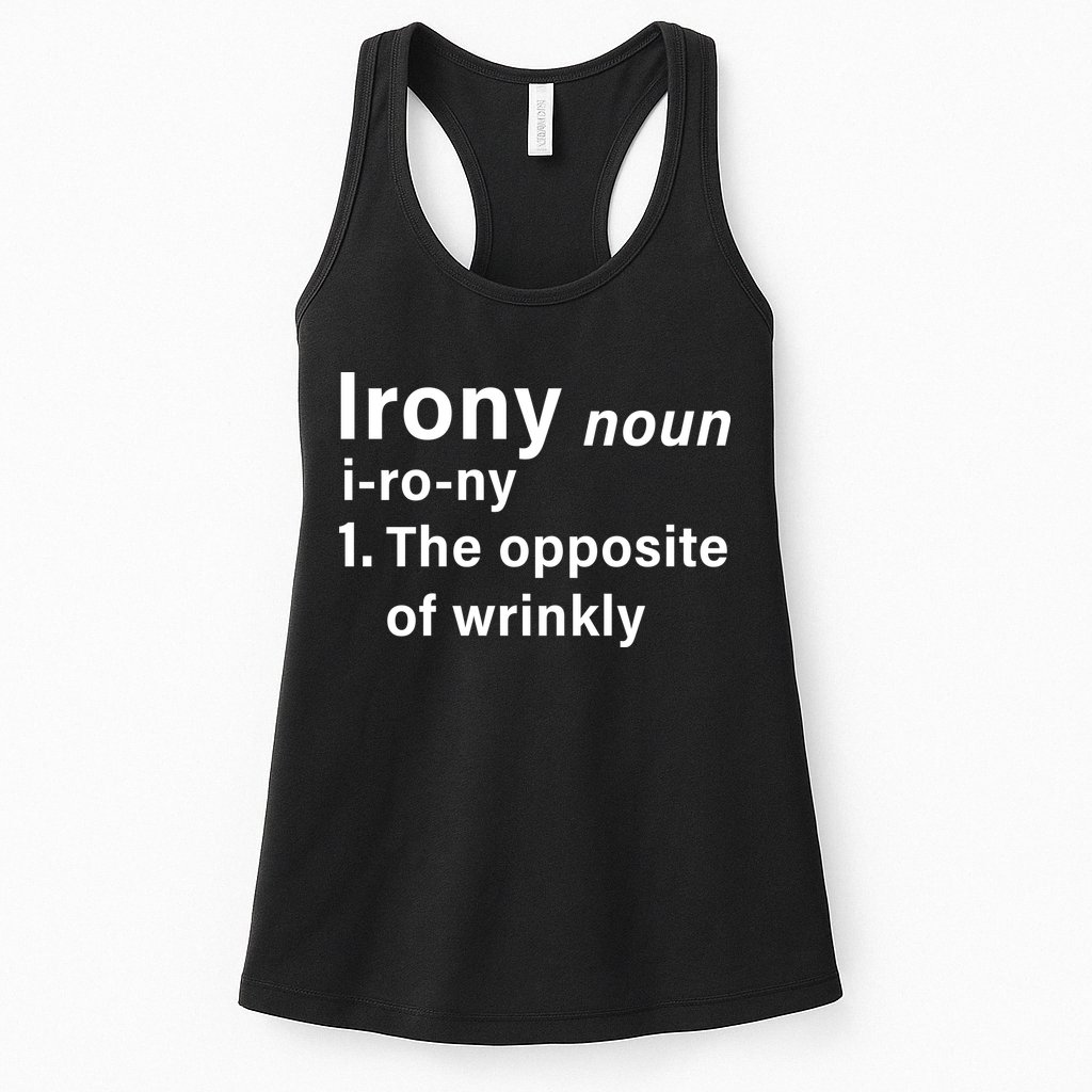 Irony Definition The Opposite Of Wrinkly Womens Tank Top