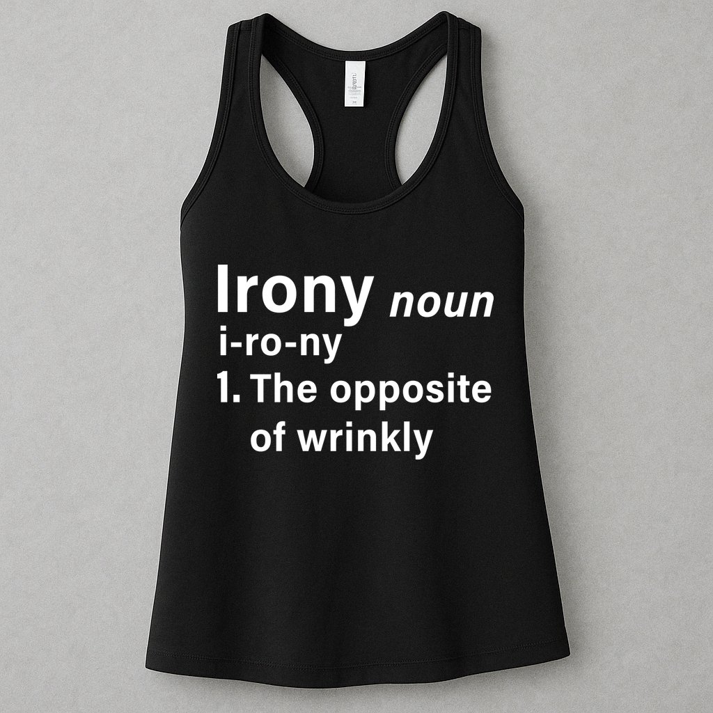 Irony Definition The Opposite Of Wrinkly Womens Tank Top