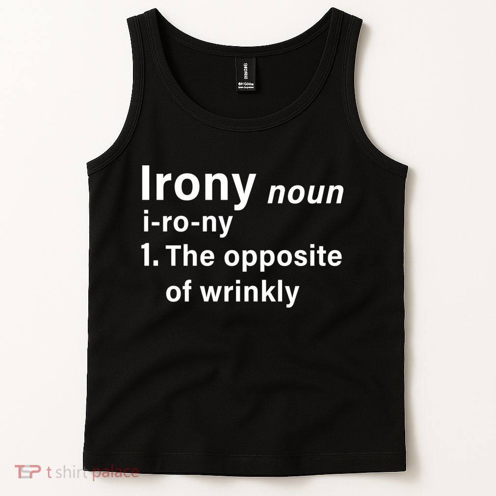 Irony Definition The Opposite Of Wrinkly Tank Top