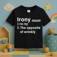 Irony Definition The Opposite Of Wrinkly Toddler T-Shirt