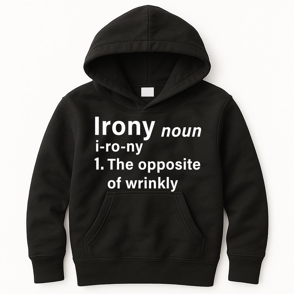 Irony Definition The Opposite Of Wrinkly Kids Hoodie