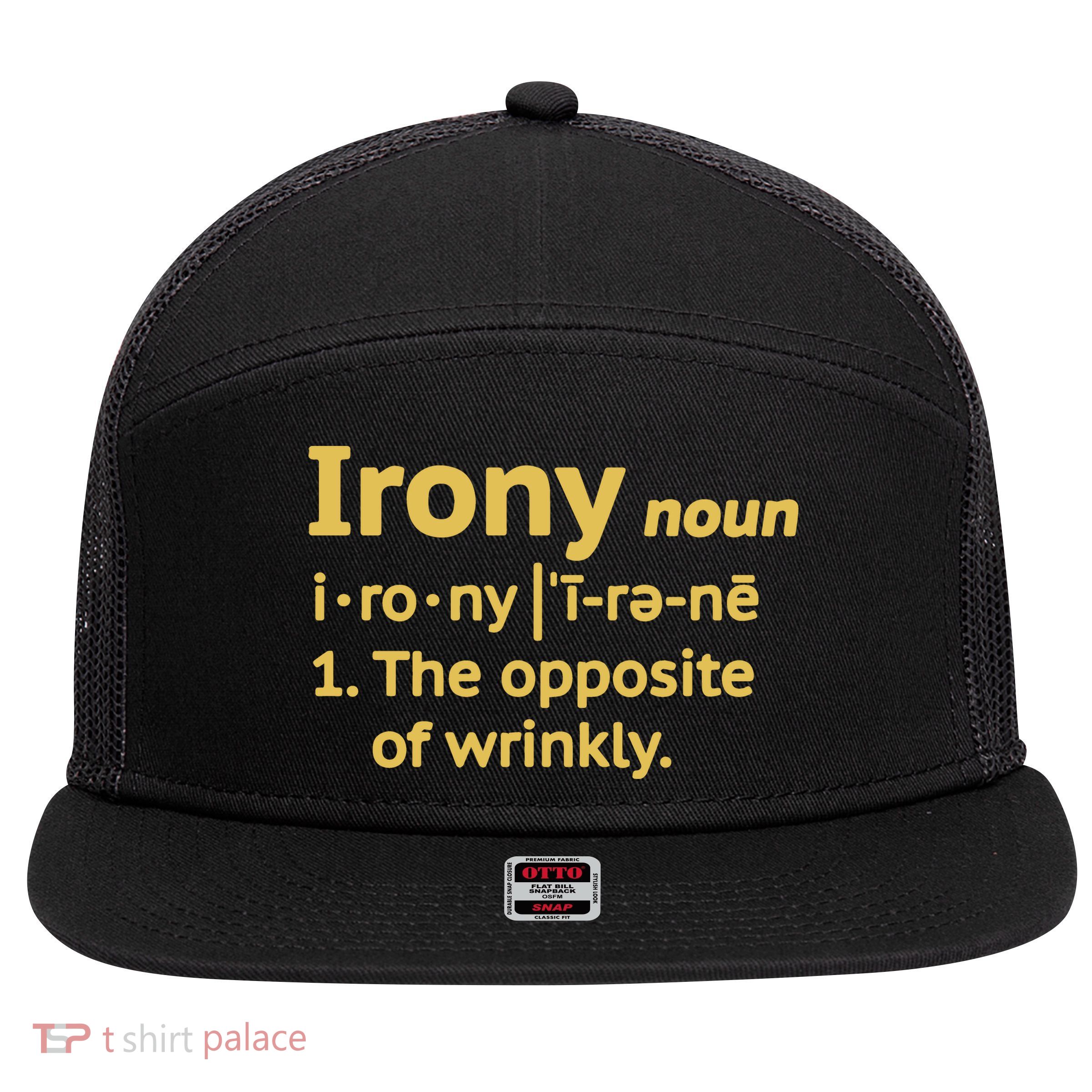 Irony Funny Definition Opposite Of Wrinkly  7 Panel Mesh Trucker Snapback Hat