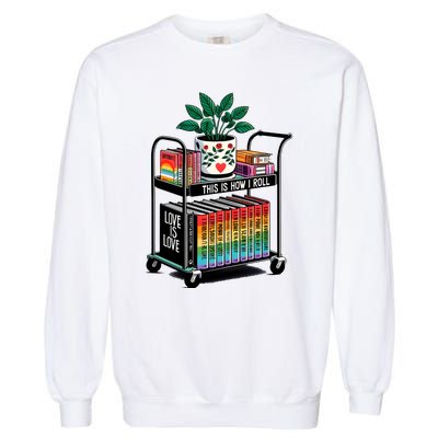 I Roll Pride Lgbtqia Library Garment-Dyed Sweatshirt