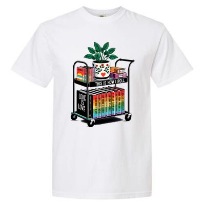 I Roll Pride Lgbtqia Library Garment-Dyed Heavyweight T-Shirt