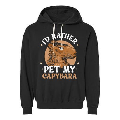 I'd Rather Pet My Capybara Animal Capybaras Rodent Lover Garment-Dyed Fleece Hoodie
