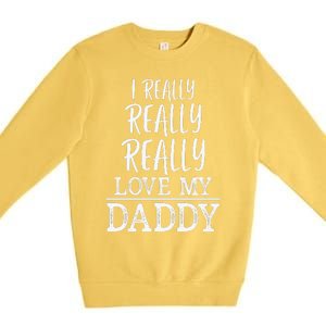 I Really Really Love My Daddy Cute Fathers Day Funny Premium Crewneck Sweatshirt