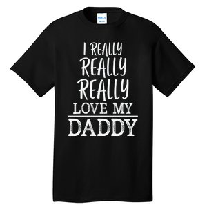 I Really Really Love My Daddy Cute Fathers Day Funny Tall T-Shirt