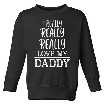 I Really Really Love My Daddy Cute Fathers Day Funny Toddler Sweatshirt