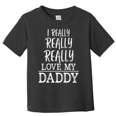 I Really Really Love My Daddy Cute Fathers Day Funny Toddler T-Shirt