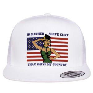 Id Rather Serve Cunt Than Serve My Country Flat Bill Trucker Hat