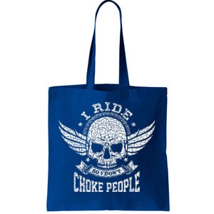 I Ride So I Dont Choke People Motorcycle Riding Biker Tote Bag