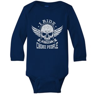 I Ride So I Dont Choke People Motorcycle Riding Biker Baby Long Sleeve Bodysuit