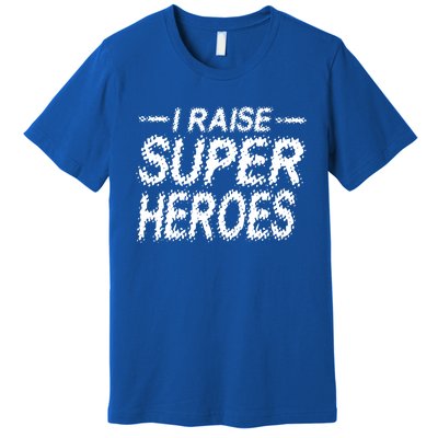 I Raise Super Heroes Proud Super Mom Super Dad Gift Premium T-Shirt