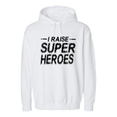 I Raise Super Heroes Proud Super Mom Super Dad Gift Garment-Dyed Fleece Hoodie