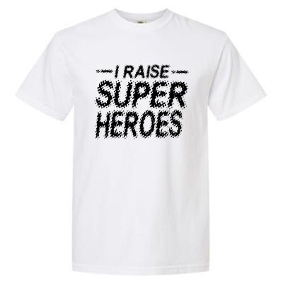 I Raise Super Heroes Proud Super Mom Super Dad Gift Garment-Dyed Heavyweight T-Shirt