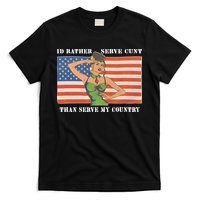 I'd Rather Serve Cunt Than Serve My Country I'd Rather Serve My Cunt Baby T-Shirt