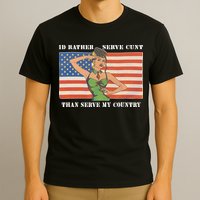I'd Rather Serve Cunt Than Serve My Country I'd Rather Serve My Cunt Baby T-Shirt