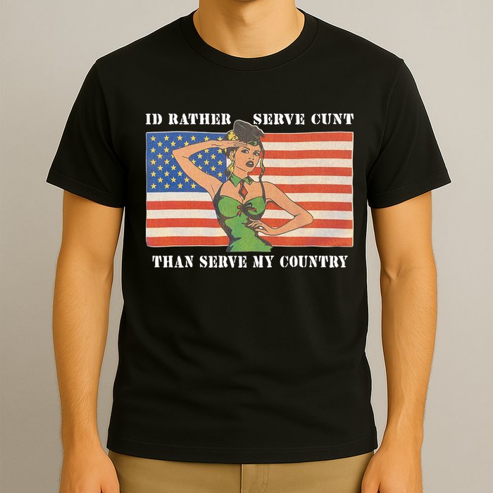 I'd Rather Serve Cunt Than Serve My Country I'd Rather Serve My Cunt Baby T-Shirt