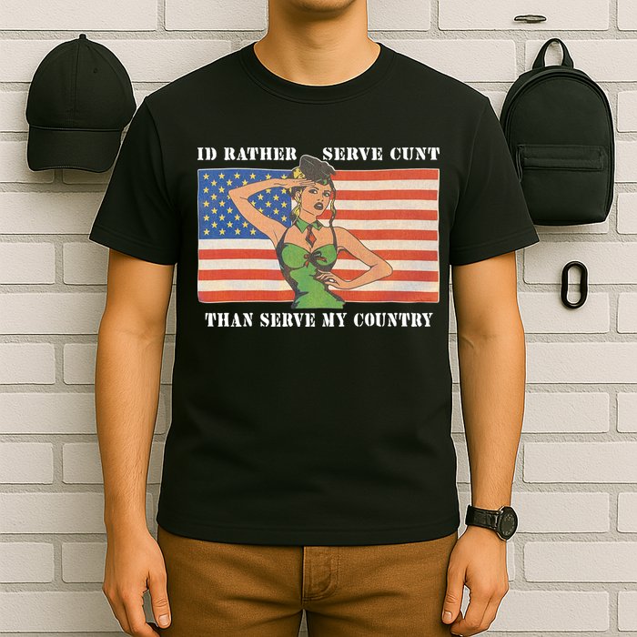 I'd Rather Serve Cunt Than Serve My Country I'd Rather Serve My Cunt Baby T-Shirt