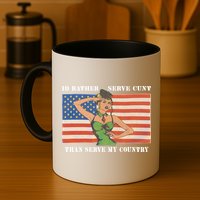 I'd Rather Serve Cunt Than Serve My Country I'd Rather Serve My Cunt Baby Mug