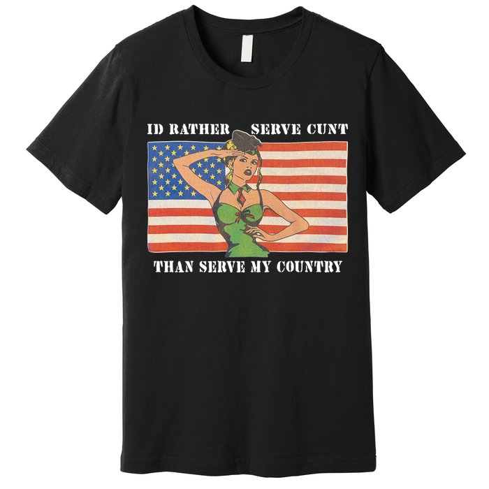 I'd Rather Serve Cunt Than Serve My Country I'd Rather Serve My Cunt Baby Premium T-Shirt