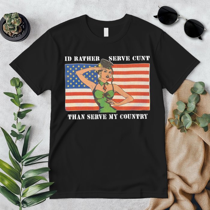 I'd Rather Serve Cunt Than Serve My Country I'd Rather Serve My Cunt Baby Premium T-Shirt