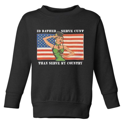 I'd Rather Serve Cunt Than Serve My Country I'd Rather Serve My Cunt Baby Toddler Sweatshirt